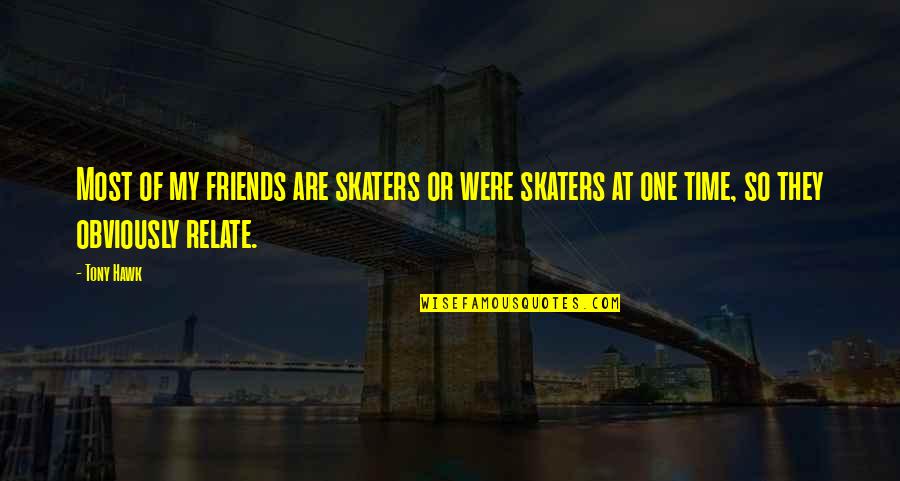 Olympian Runner Quotes By Tony Hawk: Most of my friends are skaters or were