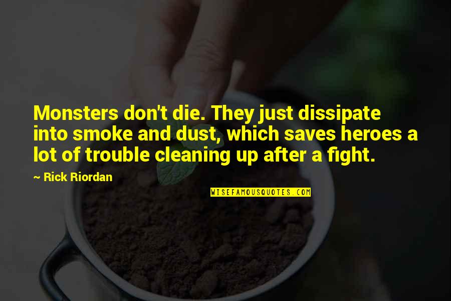 Olympians Quotes By Rick Riordan: Monsters don't die. They just dissipate into smoke