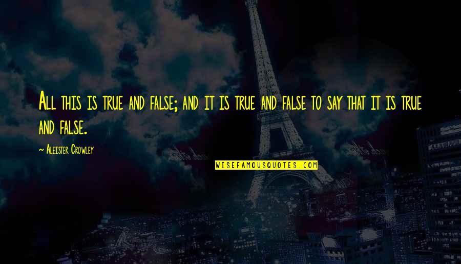 Olympic Announcer Quotes By Aleister Crowley: All this is true and false; and it Olympic Announcer Quotes By Aleister Crowley: All this is true and false; and it