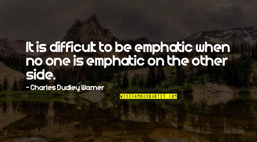 Olympic Athlete Inspirational Quotes By Charles Dudley Warner: It is difficult to be emphatic when no