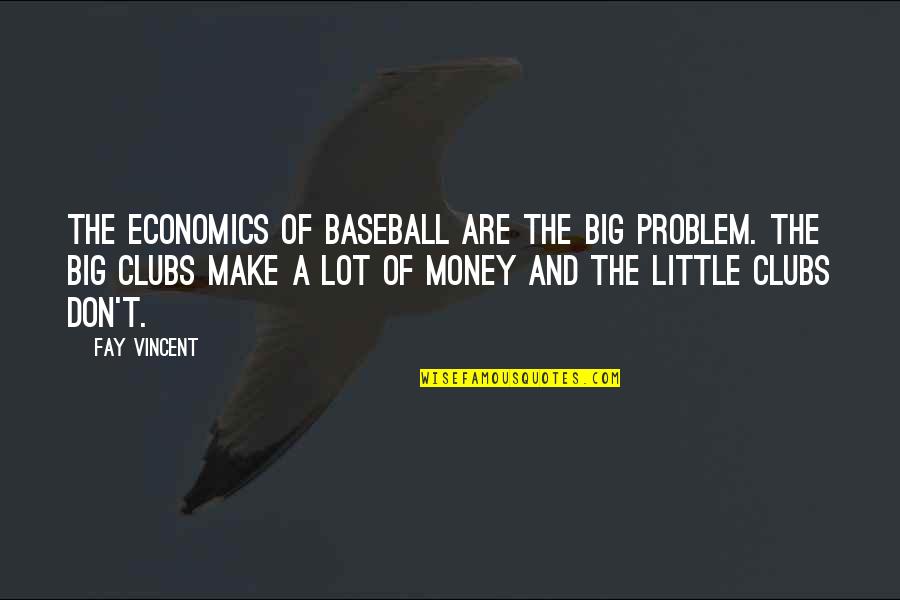 Olympic Dreams Quotes By Fay Vincent: The economics of baseball are the big problem. Olympic Dreams Quotes By Fay Vincent: The economics of baseball are the big problem.