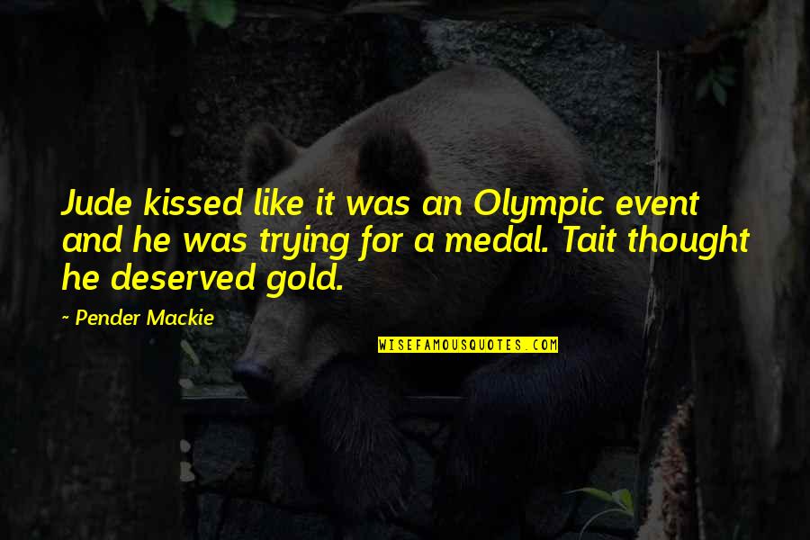 Olympic Gold Medal Quotes By Pender Mackie: Jude kissed like it was an Olympic event