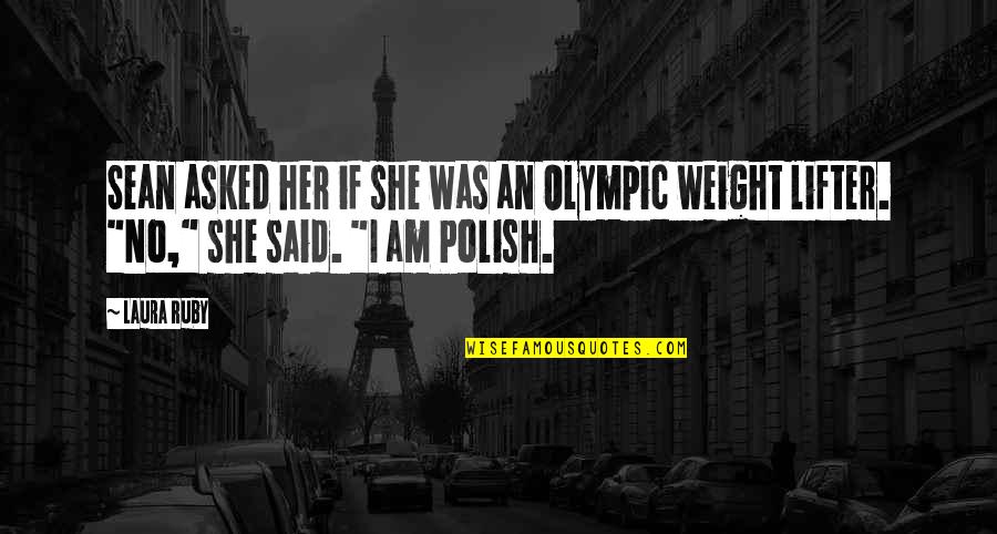 Olympic Lifter Quotes By Laura Ruby: Sean asked her if she was an Olympic
