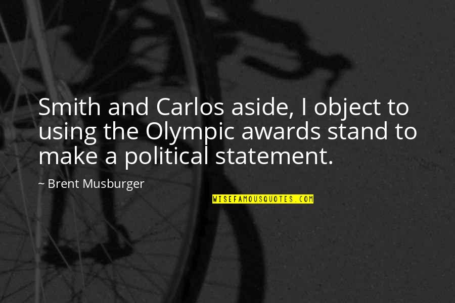 Olympic Quotes By Brent Musburger: Smith and Carlos aside, I object to using Olympic Quotes By Brent Musburger: Smith and Carlos aside, I object to using