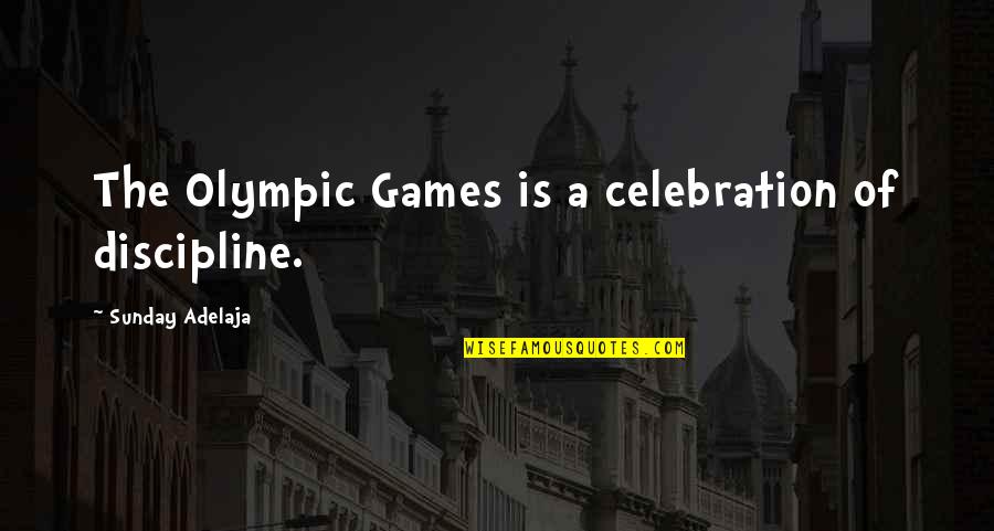 Olympic Quotes By Sunday Adelaja: The Olympic Games is a celebration of discipline. Olympic Quotes By Sunday Adelaja: The Olympic Games is a celebration of discipline.