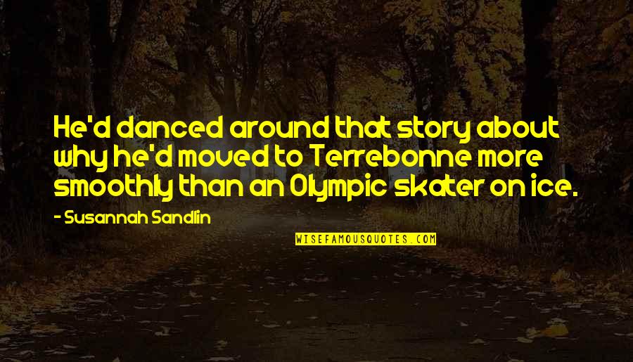 Olympic Story Quotes By Susannah Sandlin: He'd danced around that story about why he'd Olympic Story Quotes By Susannah Sandlin: He'd danced around that story about why he'd
