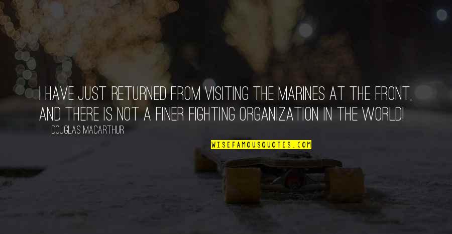 Olympic Weightlifter Quotes By Douglas MacArthur: I have just returned from visiting the Marines