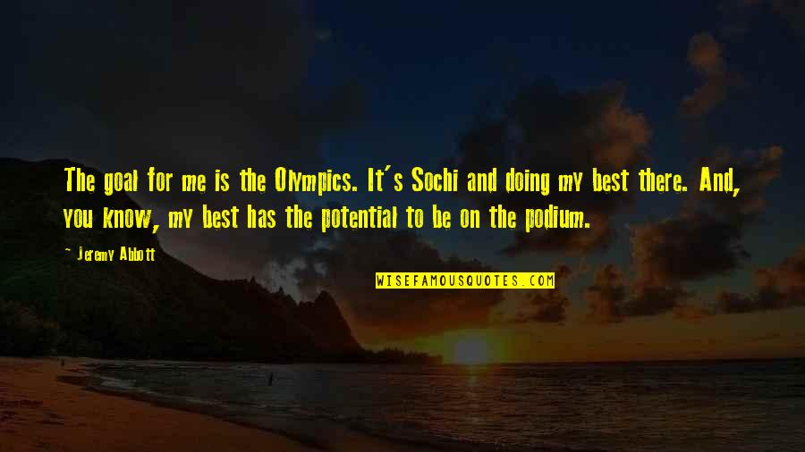 Olympics Sochi Quotes By Jeremy Abbott: The goal for me is the Olympics. It's Olympics Sochi Quotes By Jeremy Abbott: The goal for me is the Olympics. It's