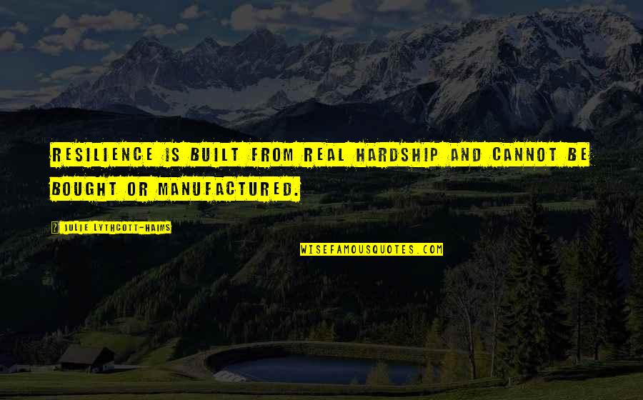 Olympiodorous Quotes By Julie Lythcott-Haims: Resilience is built from real hardship and cannot Olympiodorous Quotes By Julie Lythcott-Haims: Resilience is built from real hardship and cannot