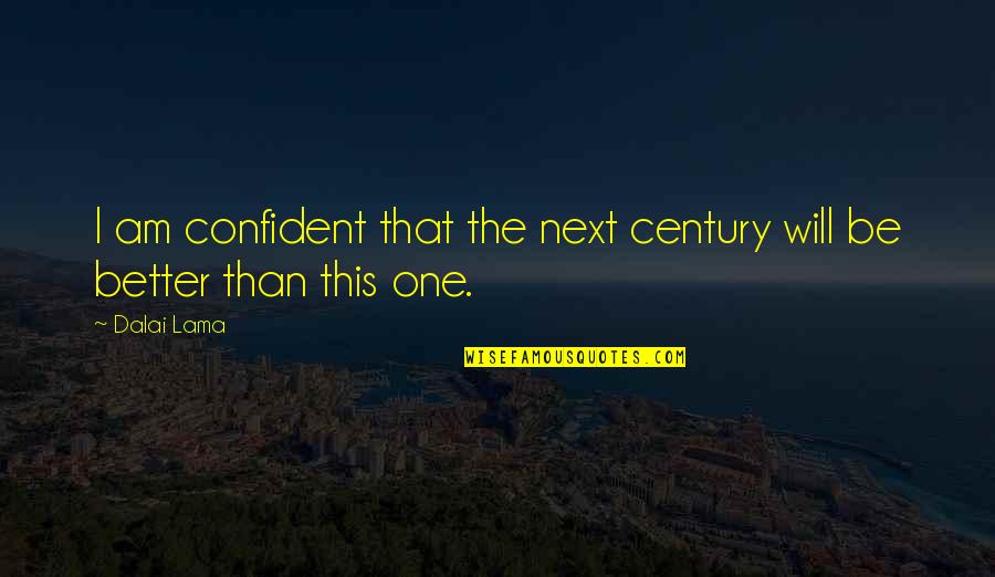 Olympisch Zwembad Quotes By Dalai Lama: I am confident that the next century will
