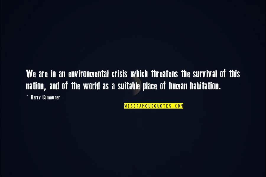 Olympismus Quotes By Barry Commoner: We are in an environmental crisis which threatens Olympismus Quotes By Barry Commoner: We are in an environmental crisis which threatens