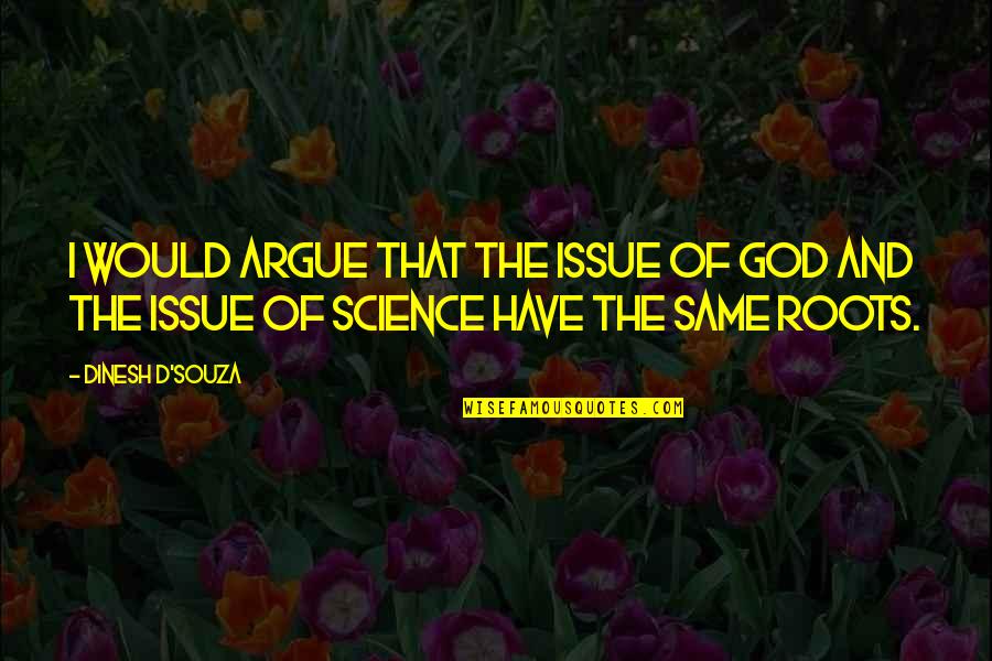 Olympos Mountain Quotes By Dinesh D'Souza: I would argue that the issue of God