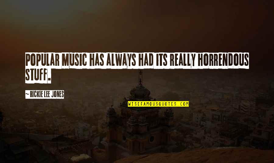 Olympos Mountain Quotes By Rickie Lee Jones: Popular music has always had its really horrendous Olympos Mountain Quotes By Rickie Lee Jones: Popular music has always had its really horrendous