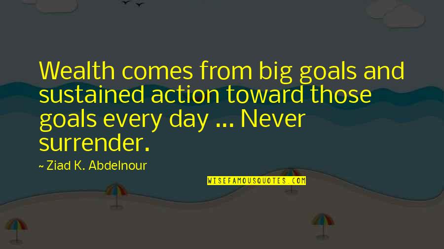 Olympos Mountain Quotes By Ziad K. Abdelnour: Wealth comes from big goals and sustained action Olympos Mountain Quotes By Ziad K. Abdelnour: Wealth comes from big goals and sustained action
