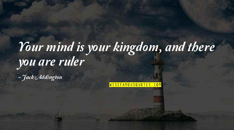 Olympos Quotes By Jack Addington: Your mind is your kingdom, and there you Olympos Quotes By Jack Addington: Your mind is your kingdom, and there you