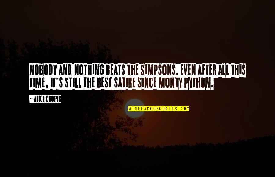 Olympus Camera Quotes By Alice Cooper: Nobody and nothing beats The Simpsons. Even after