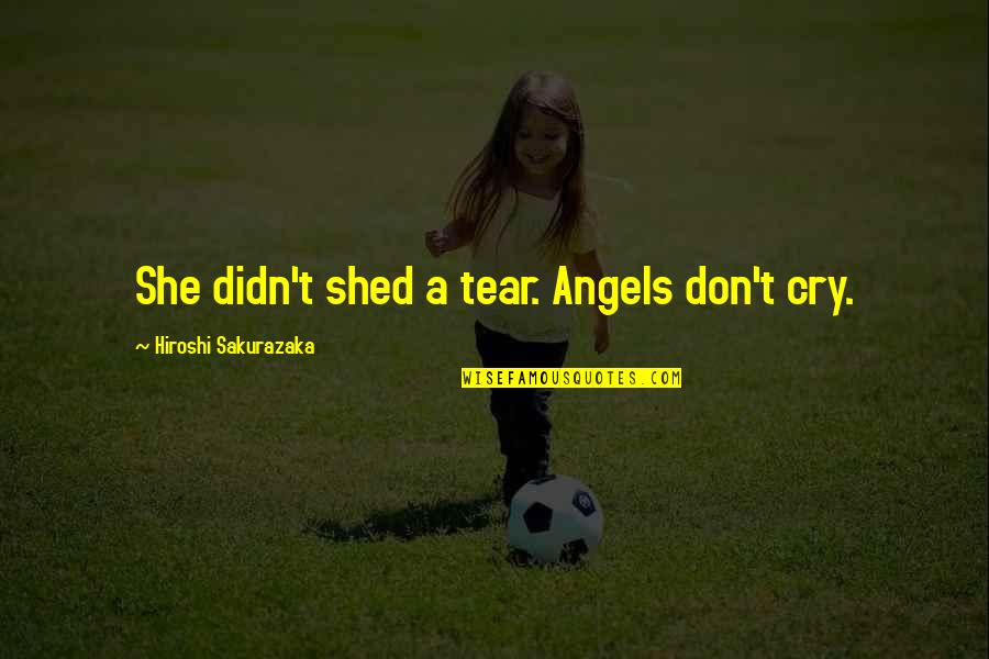 Olympus Has Fallen Quotes By Hiroshi Sakurazaka: She didn't shed a tear. Angels don't cry.