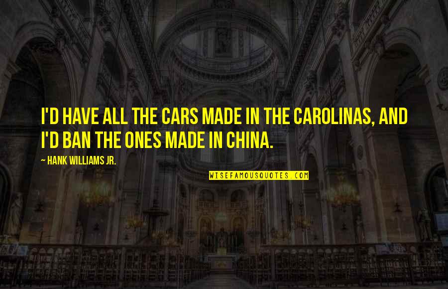 Olympus Is 20 Quotes By Hank Williams Jr.: I'd have all the cars made in the Olympus Is 20 Quotes By Hank Williams Jr.: I'd have all the cars made in the