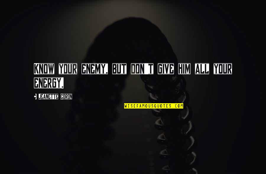 Olympus Is 20 Quotes By Jeanette Coron: Know your enemy, but don't give him all Olympus Is 20 Quotes By Jeanette Coron: Know your enemy, but don't give him all