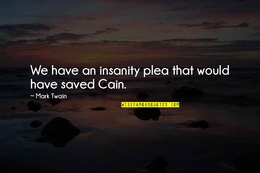 Olympus Is 30 Quotes By Mark Twain: We have an insanity plea that would have