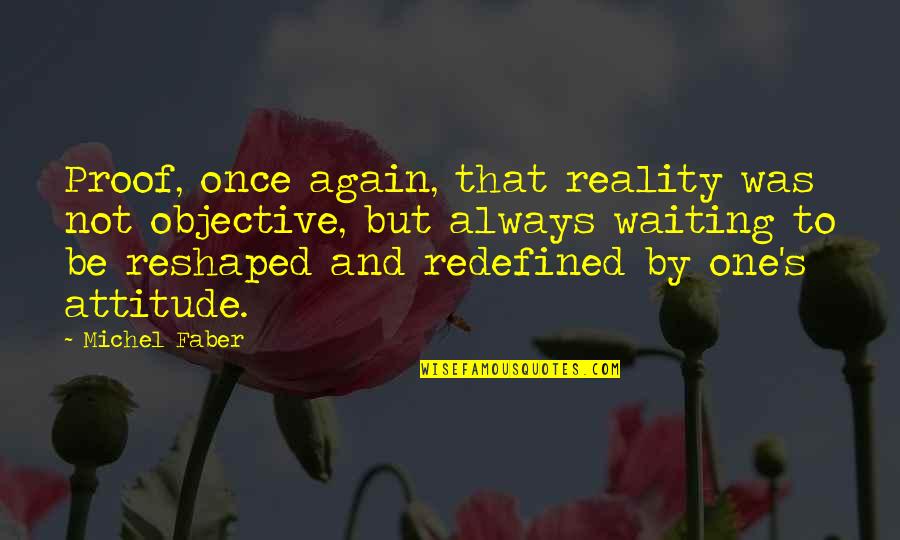 Olympus Is 30 Quotes By Michel Faber: Proof, once again, that reality was not objective, Olympus Is 30 Quotes By Michel Faber: Proof, once again, that reality was not objective,