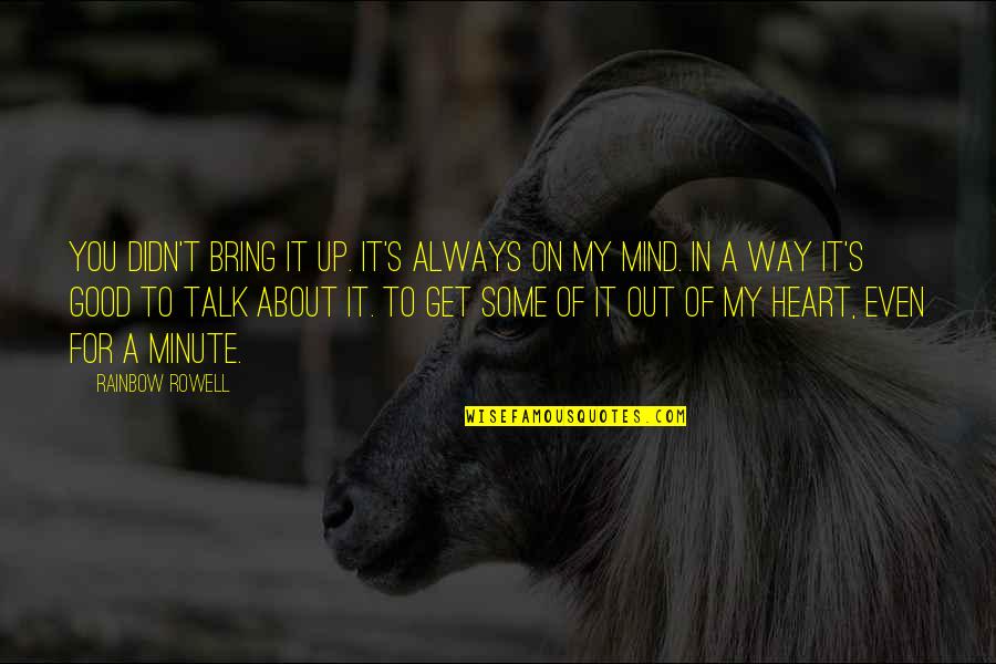Olympus Is 30 Quotes By Rainbow Rowell: You didn't bring it up. It's always on Olympus Is 30 Quotes By Rainbow Rowell: You didn't bring it up. It's always on