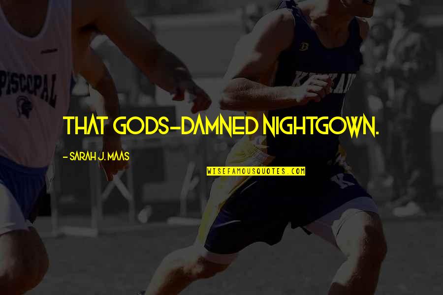 Olympus Is 30 Quotes By Sarah J. Maas: That gods-damned nightgown. Olympus Is 30 Quotes By Sarah J. Maas: That gods-damned nightgown.