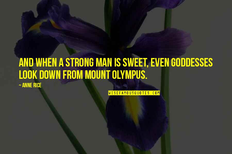 Olympus Quotes By Anne Rice: And when a strong man is sweet, even