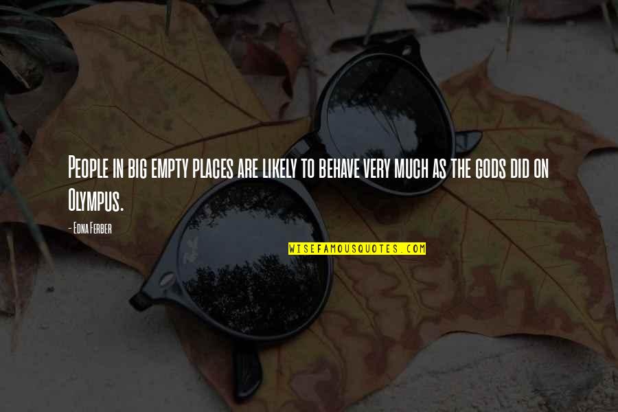 Olympus Quotes By Edna Ferber: People in big empty places are likely to