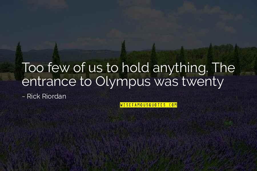 Olympus Quotes By Rick Riordan: Too few of us to hold anything. The