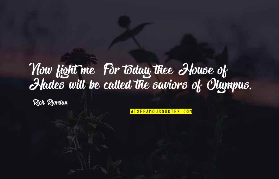 Olympus Quotes By Rick Riordan: Now fight me! For today thee House of