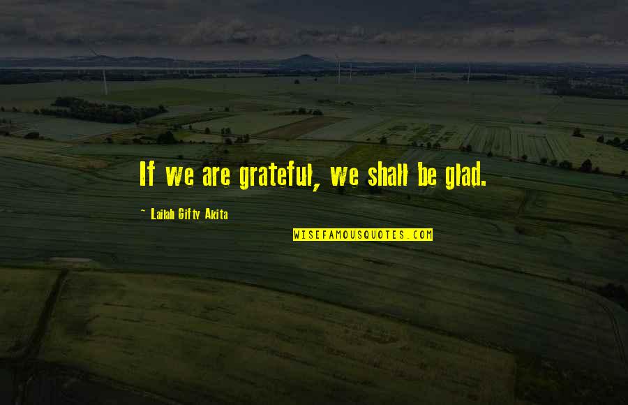 Olympus Stone Glen Quotes By Lailah Gifty Akita: If we are grateful, we shall be glad.