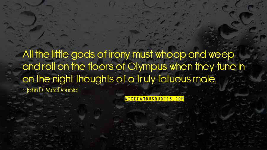 Olympus's Quotes By John D. MacDonald: All the little gods of irony must whoop