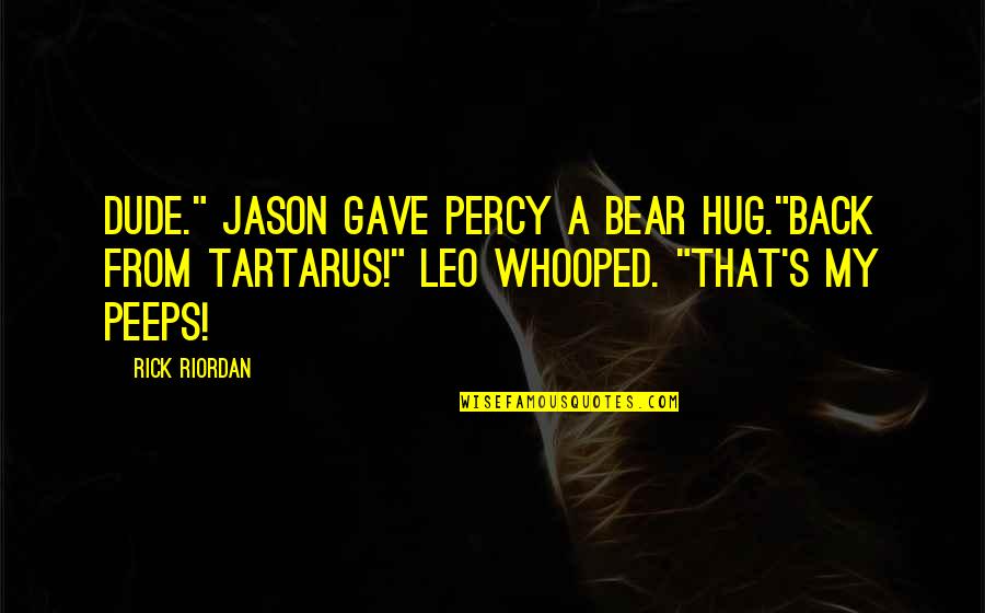Olympus's Quotes By Rick Riordan: Dude." Jason gave Percy a bear hug."Back from