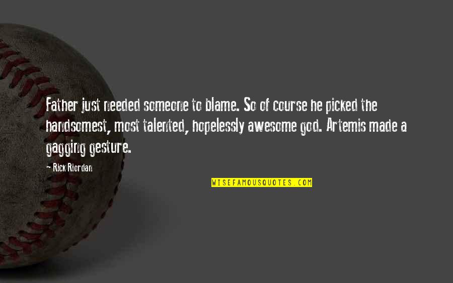 Olympus's Quotes By Rick Riordan: Father just needed someone to blame. So of