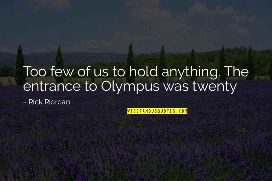 Olympus's Quotes By Rick Riordan: Too few of us to hold anything. The