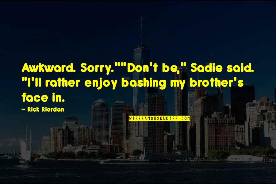 Olympus's Quotes By Rick Riordan: Awkward. Sorry.""Don't be," Sadie said. "I'll rather enjoy