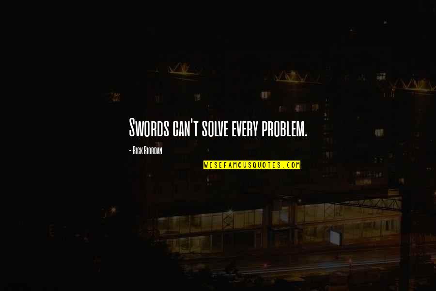 Olympus's Quotes By Rick Riordan: Swords can't solve every problem.
