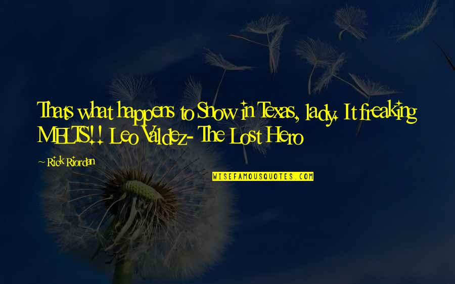 Olympus's Quotes By Rick Riordan: Thats what happens to Snow in Texas, lady.