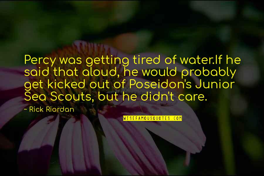 Olympus's Quotes By Rick Riordan: Percy was getting tired of water.If he said