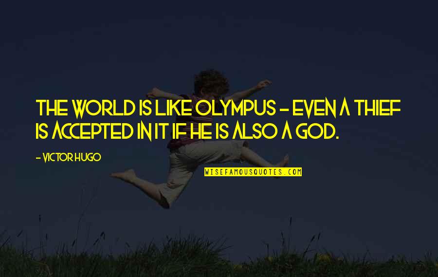 Olympus's Quotes By Victor Hugo: The world is like Olympus - even a