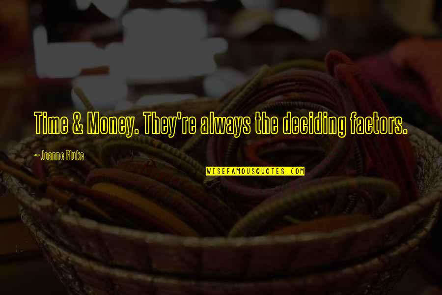 Olympussz 14 Quotes By Joanne Fluke: Time & Money. They're always the deciding factors. Olympussz 14 Quotes By Joanne Fluke: Time & Money. They're always the deciding factors.