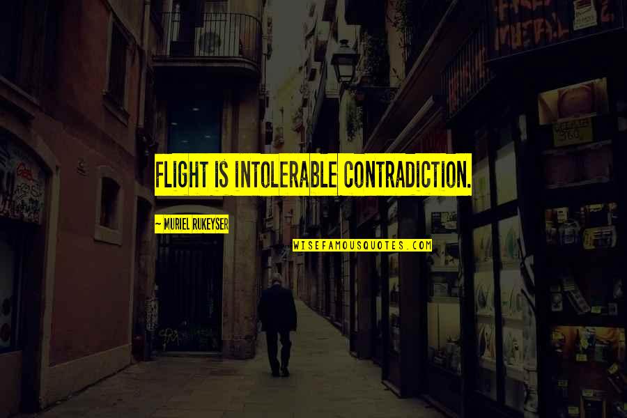 Olympussz 14 Quotes By Muriel Rukeyser: Flight is intolerable contradiction. Olympussz 14 Quotes By Muriel Rukeyser: Flight is intolerable contradiction.