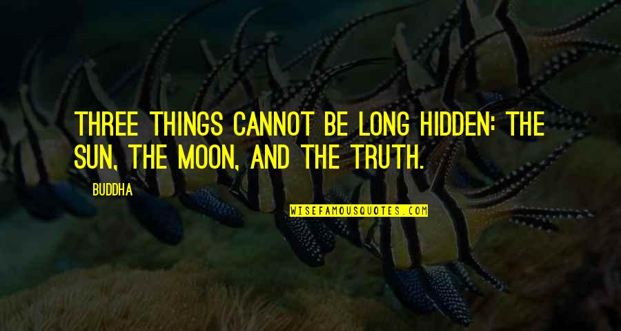 Olynyk Miami Quotes By Buddha: Three things cannot be long hidden: the sun,