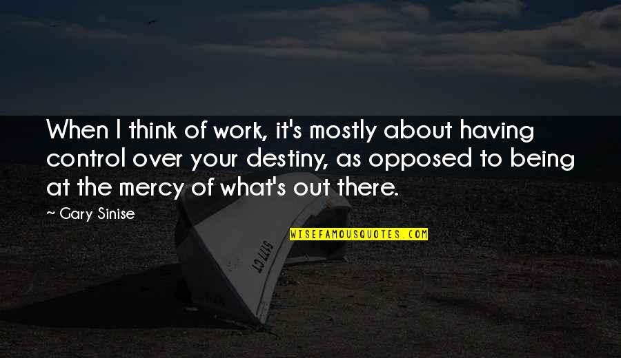 Olyphant Quotes By Gary Sinise: When I think of work, it's mostly about Olyphant Quotes By Gary Sinise: When I think of work, it's mostly about