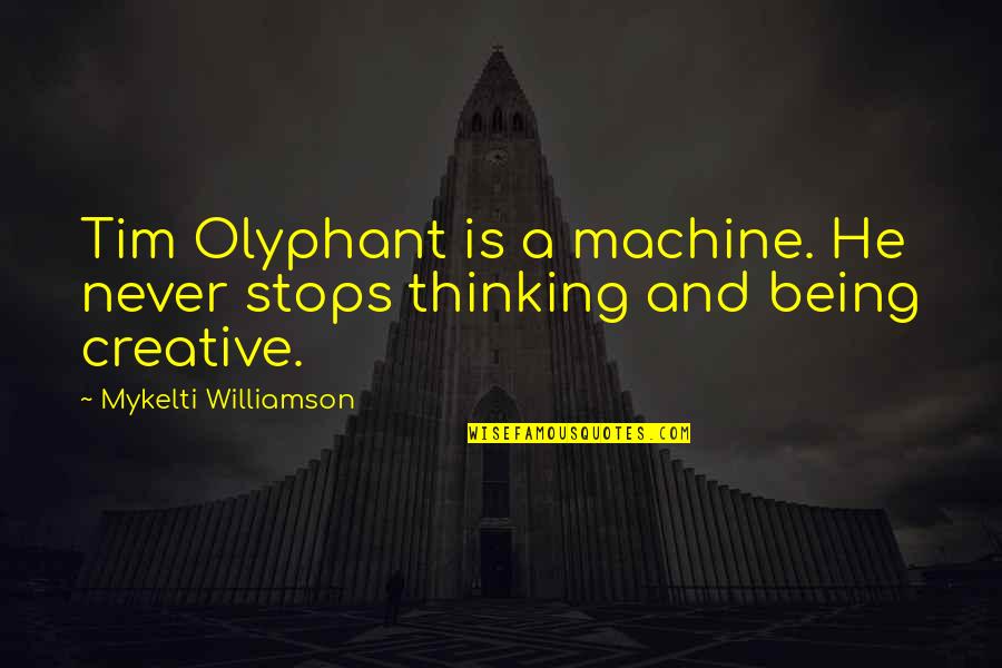 Olyphant's Quotes By Mykelti Williamson: Tim Olyphant is a machine. He never stops