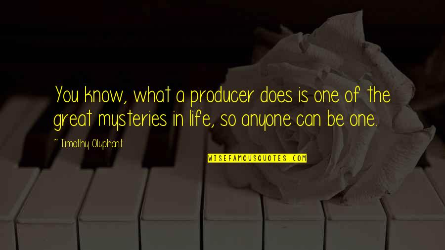 Olyphant's Quotes By Timothy Olyphant: You know, what a producer does is one
