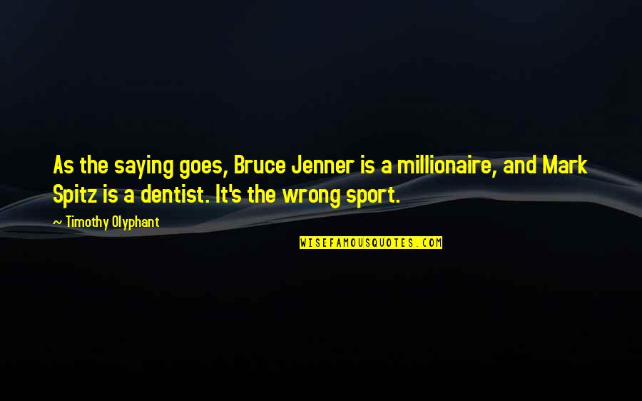 Olyphant's Quotes By Timothy Olyphant: As the saying goes, Bruce Jenner is a
