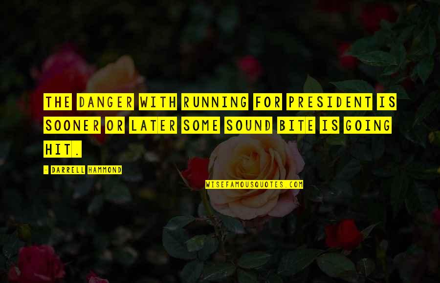 Olza Ogrodnictwo Quotes By Darrell Hammond: The danger with running for president is sooner Olza Ogrodnictwo Quotes By Darrell Hammond: The danger with running for president is sooner