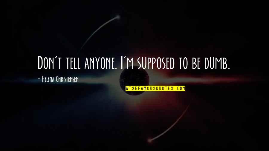 Om Chanting Quotes By Helena Christensen: Don't tell anyone. I'm supposed to be dumb. Om Chanting Quotes By Helena Christensen: Don't tell anyone. I'm supposed to be dumb.
